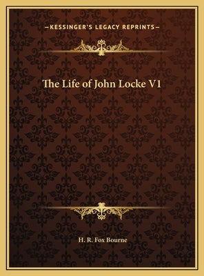 The Life of John Locke V1 by Bourne, H. R. Fox