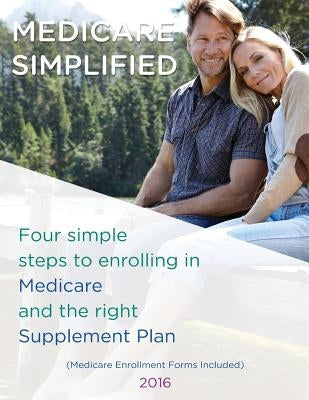 Medicare Simplified: 4 Steps to enrolling into Medicare and the right Supplement Ins Plan by Lin, Lisa