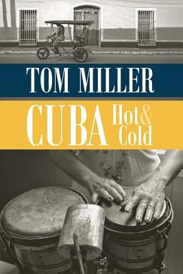 Cuba, Hot and Cold by Miller, Tom