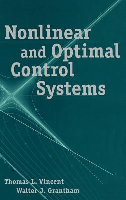Nonlinear and Optimal Control Systems by Grantham, Walter J.