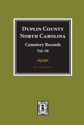 Duplin County, North Carolina Cemetery Records. (Volume B). by Sikes, Leon H.