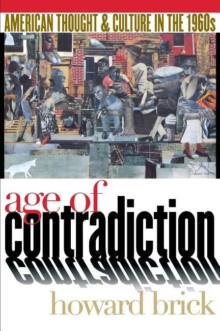 Age of Contradiction: The Political Culture of the Dutch Revolt by Brick, Howard