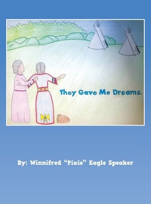 They Gave Me Dreams by Speaker, Winnifred Pixie Eagle