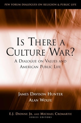 Is There a Culture War?: A Dialogue on Values and American Public Life by Hunter, James Davison