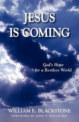 Jesus Is Coming: God's Hope for a Restless World by Blackstone, William E.