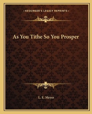 As You Tithe So You Prosper by Meyer, L. E.