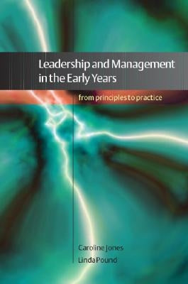 Leadership and Management in the Early Years: From Principles to Practice by Jones, Caroline