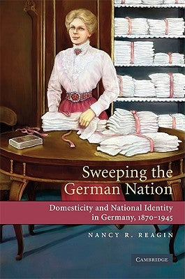 Sweeping the German Nation by Reagin, Nancy R.