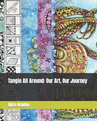 Tangle All Around: Our Art, Our Journey by Hendon, Alice