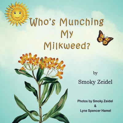 Who's Munching My Milkweed? by Zeidel, Smoky