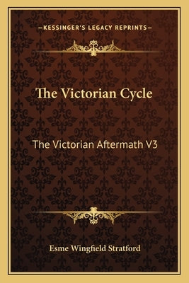 The Victorian Cycle: The Victorian Aftermath V3 by Wingfield Stratford, Esme