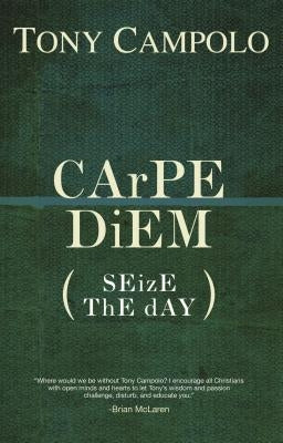 CArPE DiEM: SEizE ThE dAY by Campolo, Tony