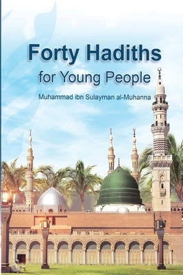 Forty Hadiths for Young People by Almuhanna, Muhammadibnsulayman