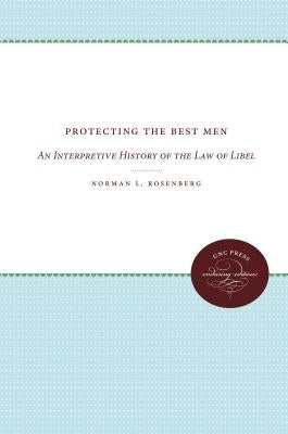 Protecting the Best Men: An Interpretive History of the Law of Libel by Rosenberg, Norman L.