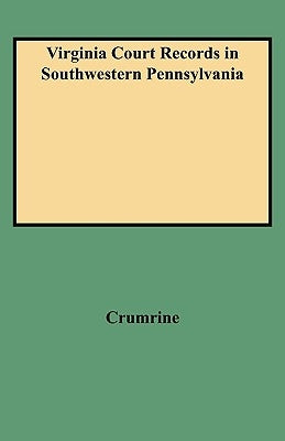 Virginia Court Records in Southwestern Pennsylvania by Crumrine, Boyd