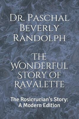 The Wonderful Story of Ravalette: The Rosicrucian's Story: A Modern Edition by Logan, Dennis