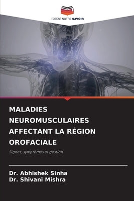 Maladies Neuromusculaires Affectant La Région Orofaciale by Sinha, Abhishek