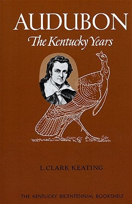 Audubon: The Kentucky Years by Keating, L. Clark