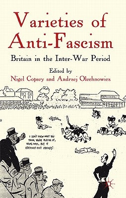 Varieties of Anti-Fascism: Britain in the Inter-War Period by Copsey, N.