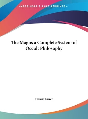 The Magus a Complete System of Occult Philosophy by Barrett, Francis