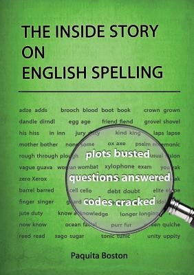 The Inside Story on English Spelling by Boston, Paquita