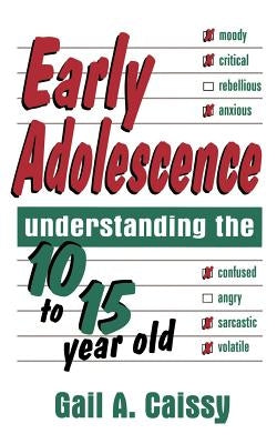 Early Adolescence: Understanding the 10 to 15 Year Old by Caissy, Gail A.