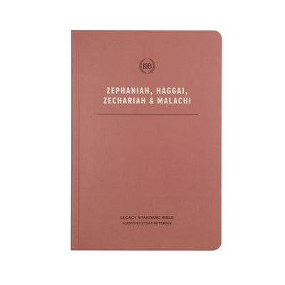 Lsb Scripture Study Notebook: Zephaniah, Haggai, Zechariah, & Malachi: Legacy Standard Bible by Steadfast Bibles