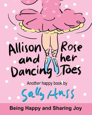 Allison Rose and Her Dancing Toes by Huss, Sally