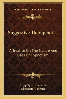 Suggestive Therapeutics: A Treatise on the Nature and Uses of Hypnotism by Bernheim, Hippolyte