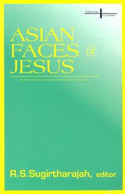 Asian Faces of Jesus by Sugirtharajah, R. S.