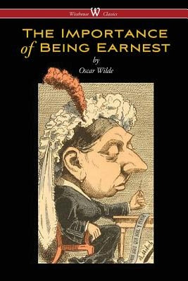 The Importance of Being Earnest (Wisehouse Classics Edition) by Wilde, Oscar