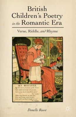 British Children's Poetry in the Romantic Era: Verse, Riddle, and Rhyme by Ruwe, D.