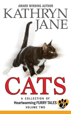 Cats: Volume two: A Collection of Heartwarming Furry-Tales by Jane, Kathryn