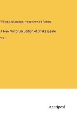 A New Variorum Edition of Shakespeare: Vol. 1 by Shakespeare, William
