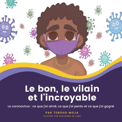 Le bon, le vilain et l'incroyable: Le coronavirus: ce que j'ai aimé, ce que j'ai perdu et ce que j'ai gagné by Moja, Teboho