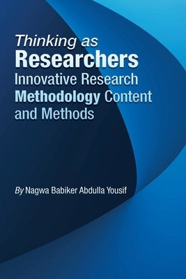 Thinking as Researchers Innovative Research Methodology Content and Methods by Abdulla Yousif, Nagwa Babiker