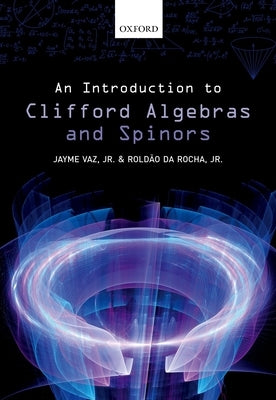 An Introduction to Clifford Algebras and Spinors by Vaz Jr, Jayme