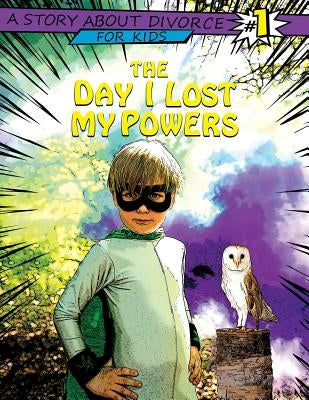 The Day I Lost My Powers: A Story about Divorce for Kids by Lindsey, Erica