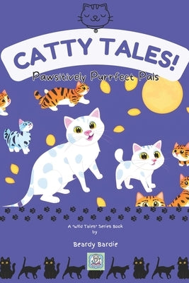 Catty Tales: Pawsitively Purrfect Pals by Bardie, Beardy