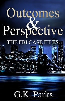 Outcomes and Perspective: The Alexis Parker Prequel Series by Parks, G. K.