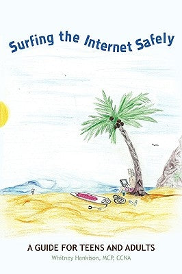 Surfing the Internet Safely: A Guide for Teens and Adults by Hankison, McP Ccna