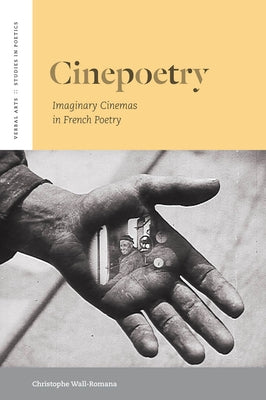 Cinepoetry: Imaginary Cinemas in French Poetry by Wall-Romana, Christophe