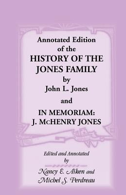 Annotated Edition of the History of the Jones Family by John L. Jones And, in Memoriam: J. McHenry Jones by Jones, John L.