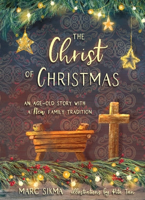 The Christ of Christmas: An Age-Old Story with a New Family Tradition by Sikma, Marc
