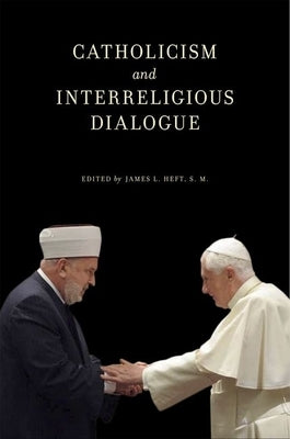 Catholicism and Interreligious Dialogue by Heft, James L.
