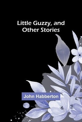 Little Guzzy, and other stories by Habberton, John
