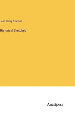 Historical Sketches by Newman, John Henry