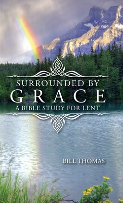 Surrounded by Grace: A Bible Study for Lent by Thomas, Bill