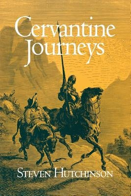 Cervantine Journeys by Hutchinson, Steven D.