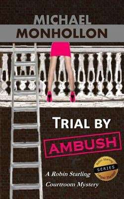 Trial by Ambush: A Robin Starling Legal Thriller by Monhollon, Michael